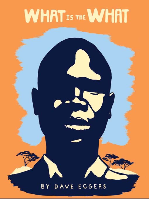 What Is the What: The Autobiography of Valentino Achak Deng: A Novel
